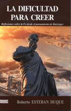 DIFICULTAD PARA CREER. REFLEXIONES SOBRE LA FE DESDE EL PENSAMIENTO DE RATZINGER2105958914