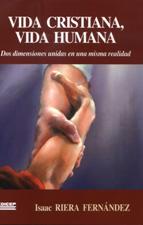 VIDA CRISTIANA, VIDA HUMANA. DOS DIMENSIONES UNIDAS EN UNA MISMA REALIDAD247203746
