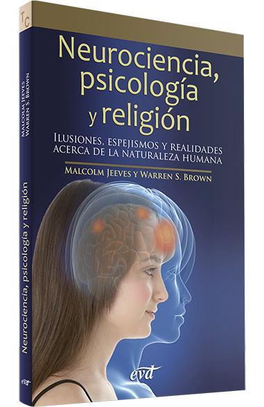 NEUROCIENCIA, PSICOLOGIA Y RELIGION. ILUSIONES, ESPEJISMOS Y REALIDADES552161879
