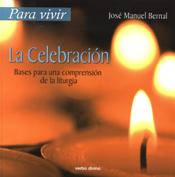 PARA VIVIR LA CELEBRACION. BASES PARA UNA COMPRENSION DE LA LITURGIA133005842