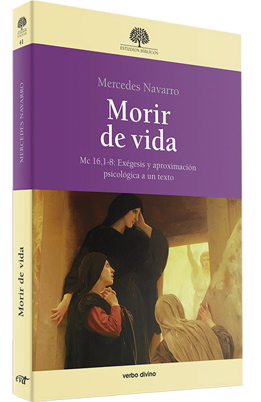 MORIR DE VIDA. MC 16, 1-8. EXEGESIS Y APROXIMACION PSICOLOGICA A UN TEXTO161397551
