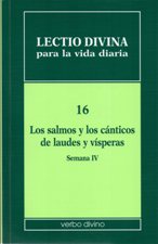 LECTIO DIVINA 16. LOS SALMOS Y LOS CANTICOS DE LAUDES Y VISPERAS. SEMANA IV