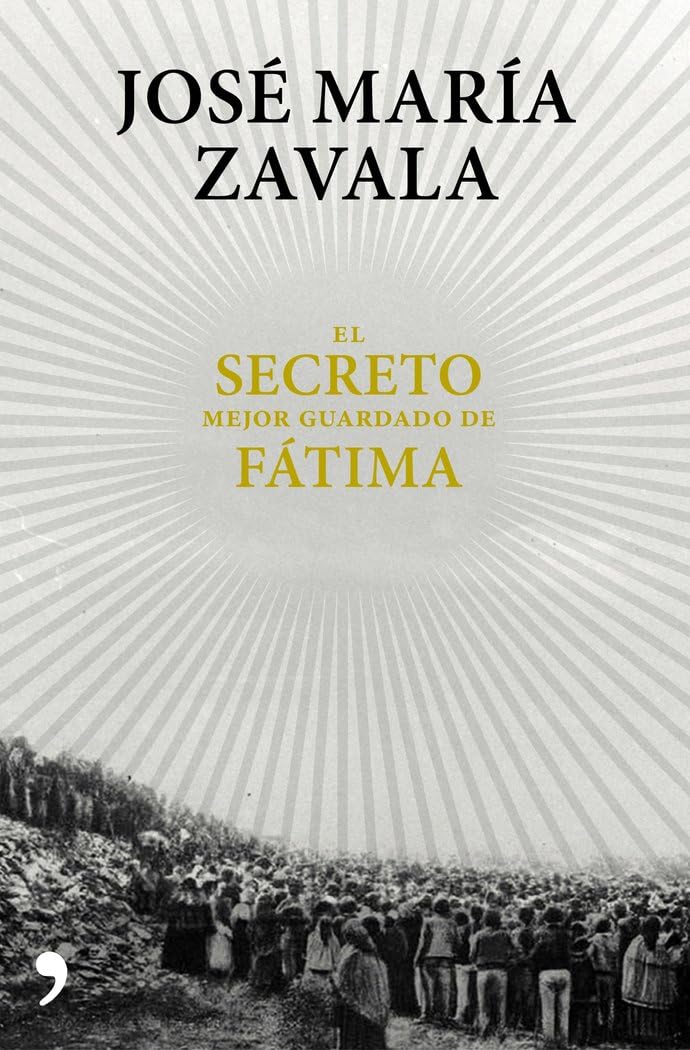 EL SECRETO MEJOR GUARDADO DE FATIMA. UNA INVESTIGACION 100 AÑOS DESPUES.