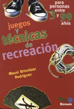 JUEGOS Y TECNICAS DE RECREACION. PARA PERSONAS ENTRE 3 Y 99 AÑOS