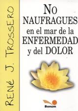 NO NAUFRAGUES EN EL MAR DE LA ENFERMEDAD Y DEL DOLOR