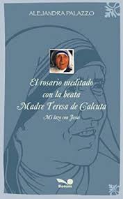 ROSARIO MEDITADO CON LA BEATA MADRE TERESA DE CALCUTA. MI LAZO CON JESUS