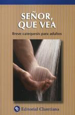 SEÑOR, QUE VEA. BREVE CATEQUESIS PARA ADULTOS