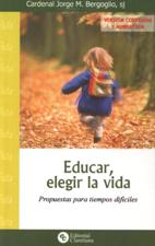 EDUCAR, ELEGIR LA VIDA. PROPUESTAS PARA TIEMPOS DIFICILES2037651194