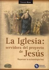 IGLESIA: SERVIDORA DEL PROYECTO DE JESUS. REPENSAR LA ECLESIOLOGIA HOY
