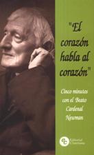 EL CORAZON HABLA AL CORAZON. CINCO MINUTOS CON EL BEATO CARDENAL NEWMAN