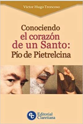 CONOCIENDO EL CORAZON DE UN SANTO: PIO DE PIETRELCINA846932380