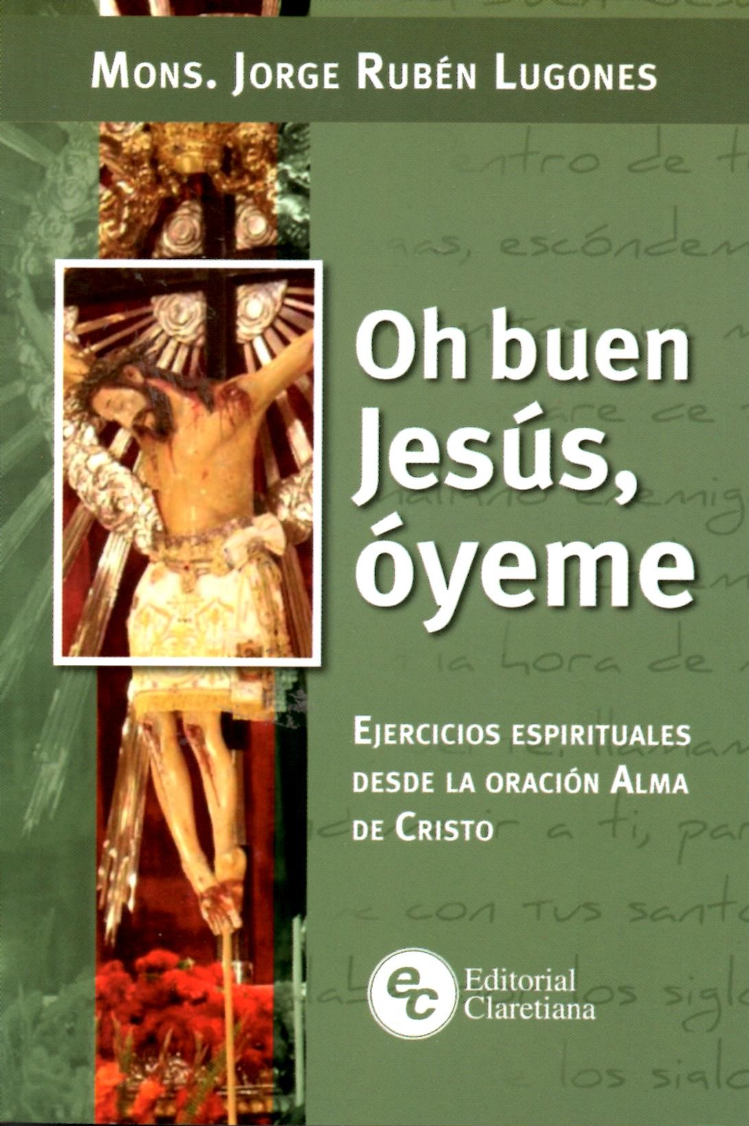 OH BUEN JESUS, OYEME. EJERCICIOS ESPIRITUALES DESDE LA ORACION ALMA DE CRISTO1582849471