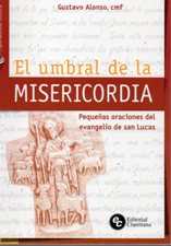 UMBRAL DE LA MISERICORDIA. PEQUEÑAS ORACIONES DEL EVANGELIO DE SAN LUCAS