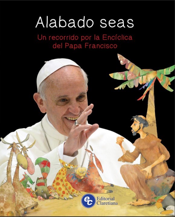 ALABADO SEAS. UN RECORRIDO POR LA ENCICLICA DEL PAPA FRANCISCO1524546406