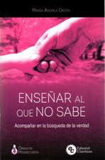 ENSEÑAR AL QUE NO SABE. ACOMPAÑAR EN LA BUSQUEDA DE LA VERDAD133005842