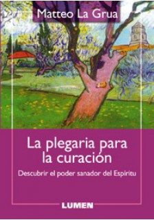 PLEGARIA PARA LA CURACION. DESCUBRIR EL PODER SANADOR DEL ESPIRITU1582849471