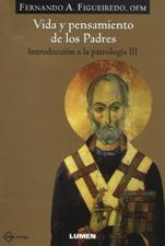 INTRODUCCION A LA PATROLOGIA 3. VIDA Y PENSAMIENTO DE LOS PADRES