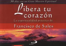 LIBERA TU CORAZON. LA ESPIRITUALIDAD... FRANCISCO DE SALES