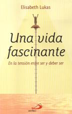 UNA VIDA FASCINANTE. EN LA TENSION ENTRE SER Y EL DEBER SER