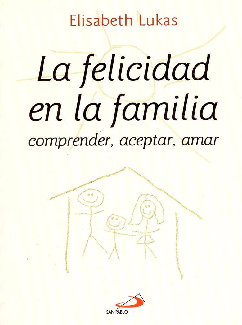 FELICIDAD EN LA FAMILIA. COMPRENDER, ACEPTAR, AMAR