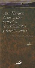 PARA LIBERARTE DE LOS MALOS RECUERDOS, REMORDIMIENTOS Y RESENTIMIENTOS