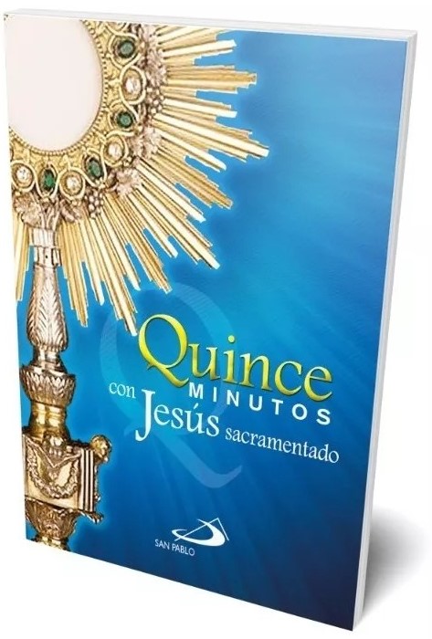 QUINCE MINUTOS CON JESUS SACRAMENTADO