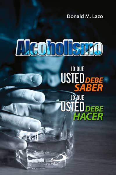 ALCOHOLISMO. LO QUE USTED DEBE SABER. LO QUE USTED DEBE HACER1772664016