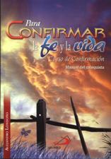 PARA CONFIRMAR LA FE Y LA VIDA. CURSO DE CONFIRMACION. (CATEQUISTA)