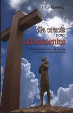 VIA CRUCIS PARA ADOLESCENTES. MEDITACIONES SOBRE LA MUERTE Y LA RESURRECCION DE JESUS