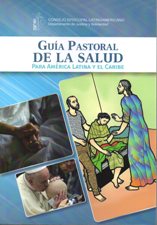 GUIA PASTORAL DE LA SALUD. PARA AMERICA LATINA Y EL CARIBE