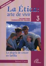 ETICA: ARTE DE VIVIR 3. LA ALEGRIA DE CRECER EN FAMILIA