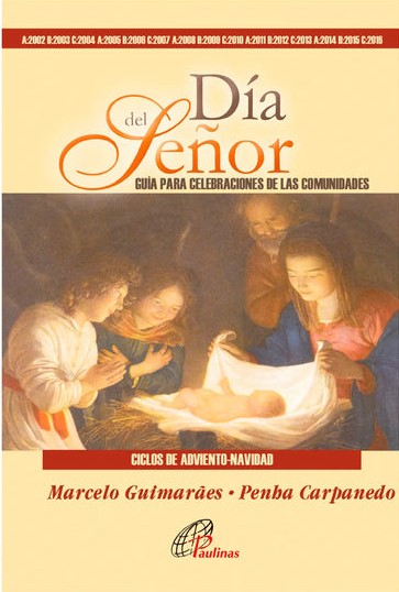 DIA DEL SEÑOR. GUIA PARA CELEBRACIONES DE LAS COMUNIDADES. CICLOS DE ADVIENTO-NAVIDAD