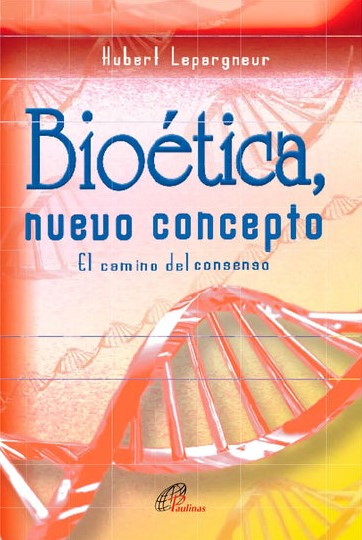 BIOETICA, NUEVO CONCEPTO. EL CAMINO DEL CONSENSO1027424462