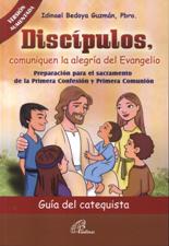 DISCIPULOS, COMUNIQUEN LA ALEGRIA DEL EVANGELIO. GUIA DEL CATEQUISTA