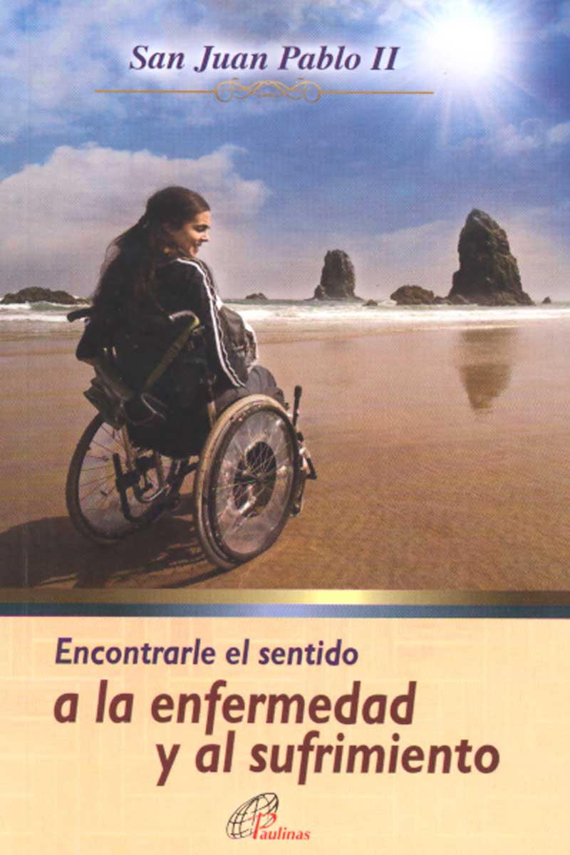 ENCONTRARLE EL SENTIDO A LA ENFERMEDAD Y AL SUFRIMIENTO