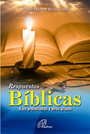 RESPUESTAS BIBLICAS A LOS PROTESTANTES Y OTROS GRUPOS
