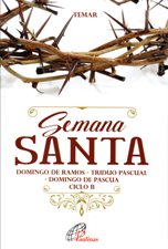 SEMANA SANTA. DOMINGO DE RAMOS- TRIDUO PASCUAL- DOMINGO DE PASCUA CICLO B
