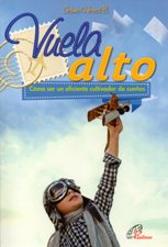 VUELA ALTO. COMO SER UN EFICIENTE CULTIVADOR DE SUEÑOS133005842