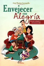 ENVEJECER CON ALEGRIA. GUIA PARA ACOMPAÑAR Y VIVIR LA TERCERA EDAD133005842
