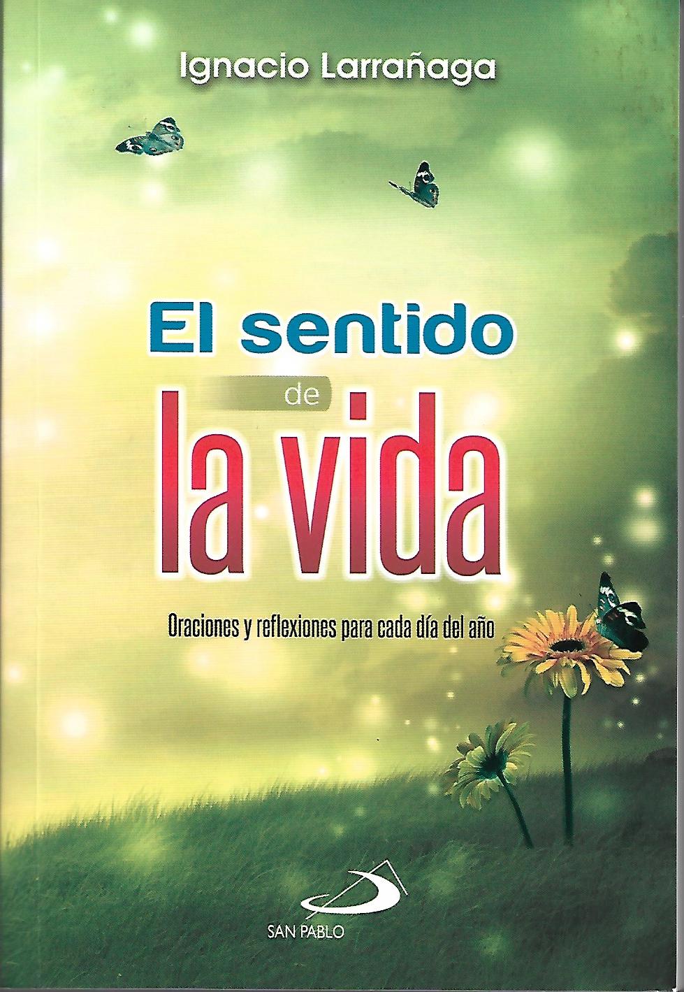 SENTIDO DE LA VIDA. ORACIONES Y REFLEXIONES PARA CADA DIA DEL AÑO