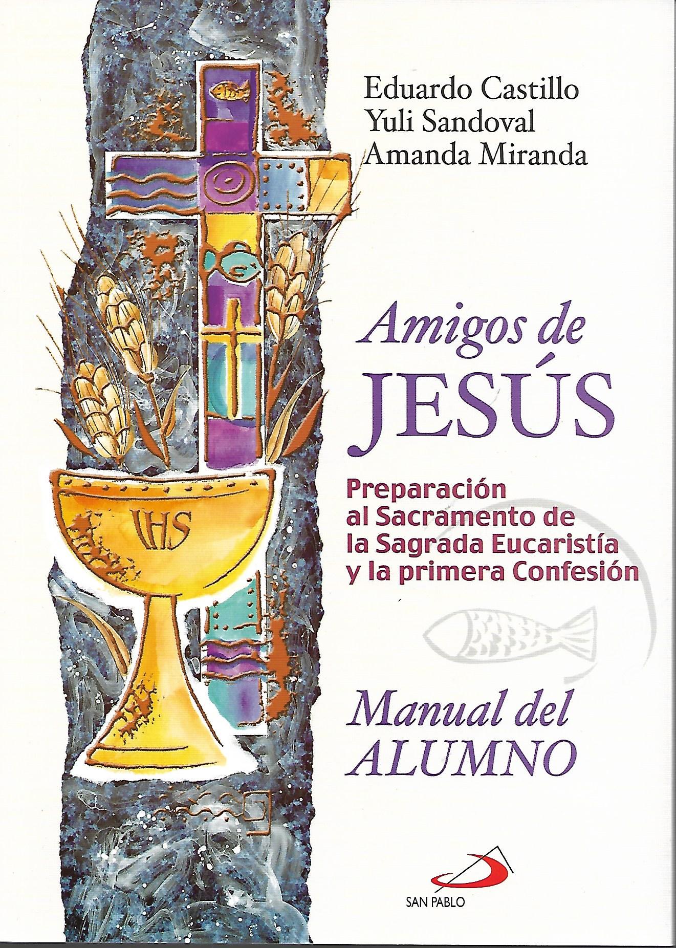 AMIGOS DE JESUS. PREPARACION AL SACRAMENTO DE LA SAGRADA EUCARISTIA  Y LA PRIMERA CONFESION. (MANUAL DEL ALUMNO)1122378371