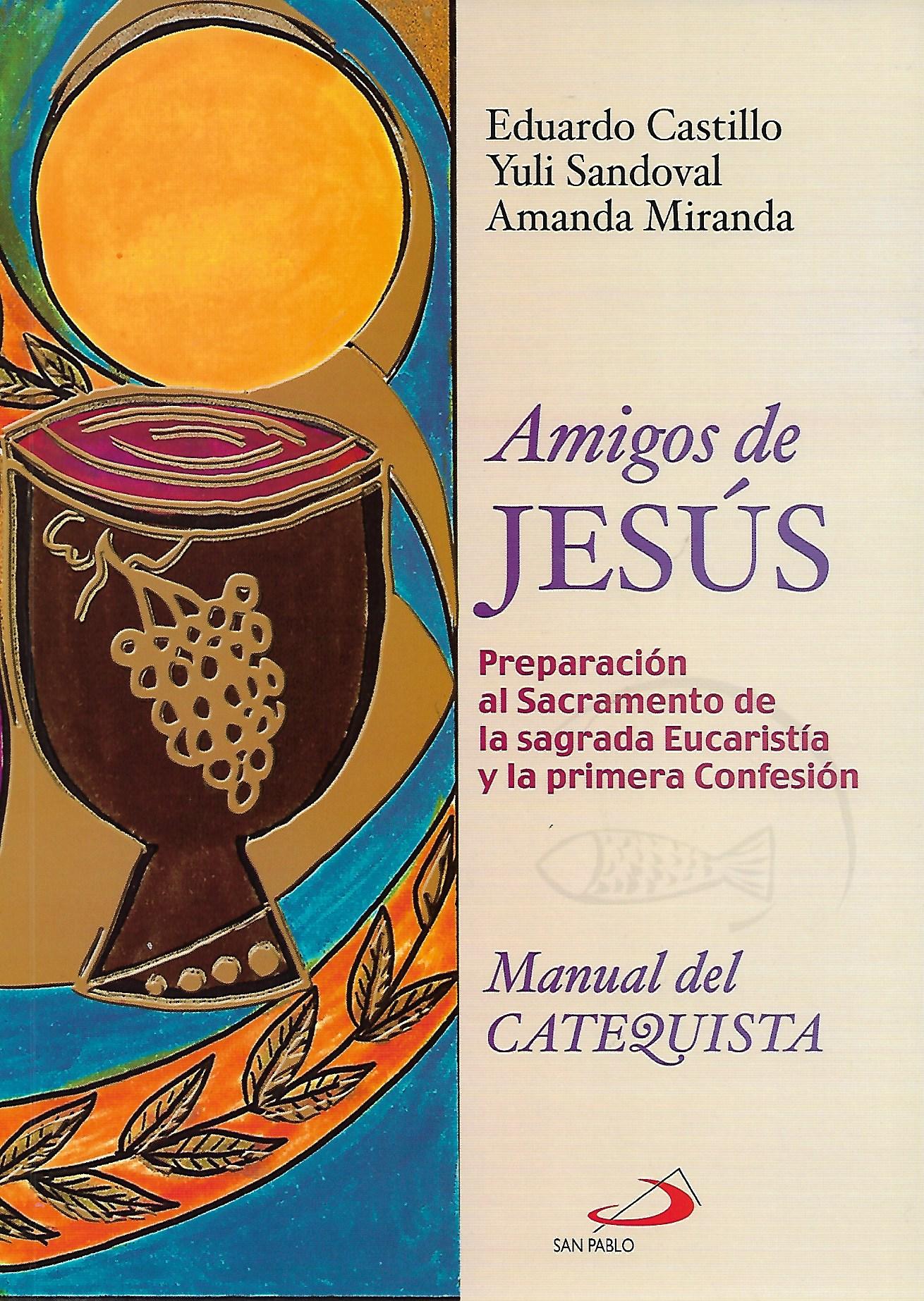 AMIGOS DE JESUS. PREPARACION AL SACRAMENTO DE LA SAGRADA EUCARISTIA  Y LA PRIMERA CONFESION. (MANUAL DEL CATEQUISTA)1122378371