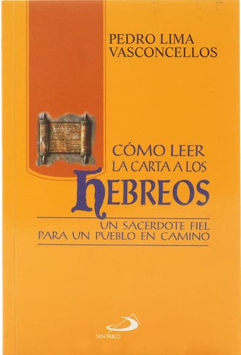 COMO LEER LA CARTA A LOS HEBREOS. UN SACERDOTE FIEL PARA UN PUEBLO EN CAMINO133005842