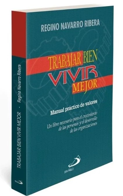 TRABAJAR BIEN VIVIR MEJOR. MANUAL PRACTICO DE VALORES