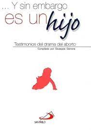 Y SIN EMBARGO ES UN HIJO. TESTIMONIO DEL DRAMA DEL ABORTO