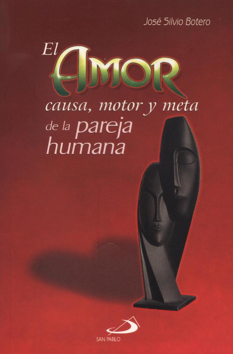 EL AMOR: CAUSA, MOTOR Y META DE LA PAREJA HUMANA608904666