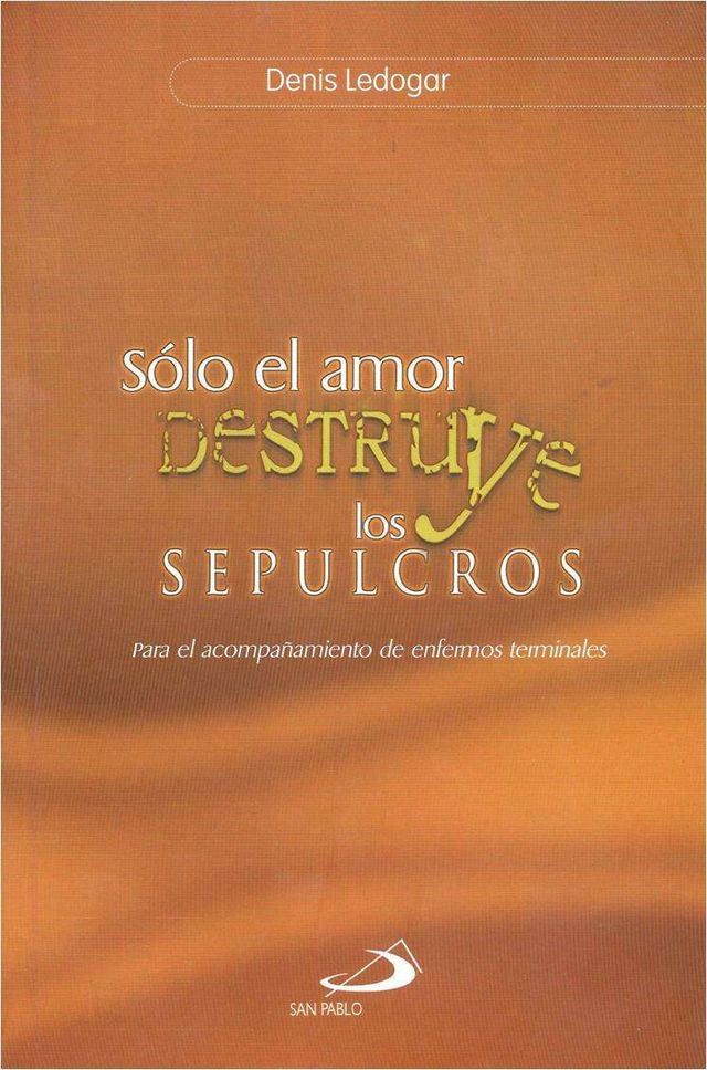SOLO EL AMOR DESTRUYE LOS SEPULCROS. PARA EL ACOMPAÑAMIENTO A ENFERMOS TERMINALE133005842
