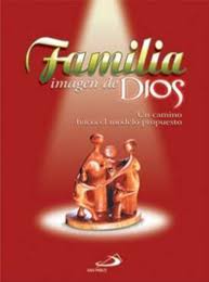 FAMILIA: IMAGEN DE DIOS. UN CAMINO HACIA EL MODELO PROPUESTO