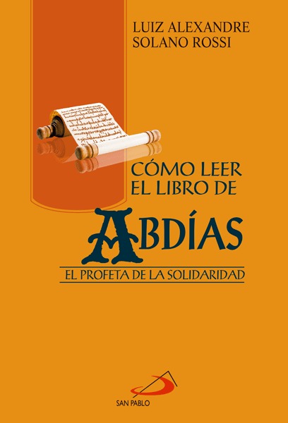 COMO LEER EL LIBRO DE ABDIAS. EL PROFETA DE LA SOLIDARIDAD1857481919