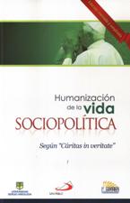 HUMANIZACION DE LA VIDA SOCIOPOLITICA. SEGUN CARITAS IN VERITATE1083245765